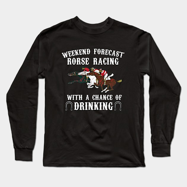 Weekend Forecast Horse Racing Chance of Drinking Derby Gift Long Sleeve T-Shirt by CoolFuture